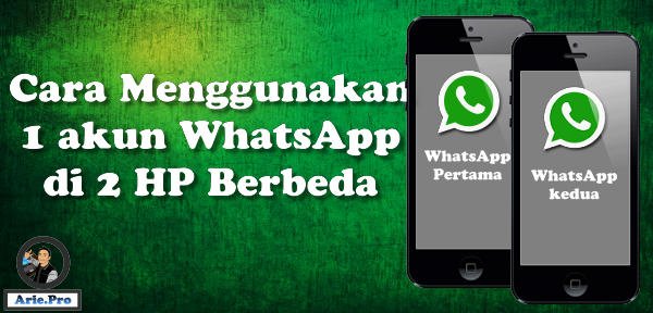 Cara menggunakan 1 akun WhatsApp di 2 smartphone android Cara-menggunakan-1-akun-whatsapp-dalam-2-hp-berbeda