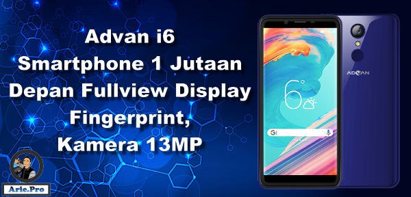 Advan i6 harga 1 juta dengan Fullview display kamera 13MP Advan i6 harga 1 juta dengan Fullview display kamera 13MP