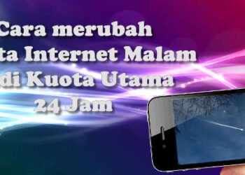 Cara gampang ubah kuota internet malam jadi 24 jam tanpa aplikasi tambahan