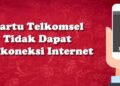 penyebab dan cara mengatasi telkomsel tidak bisa connect ke internet