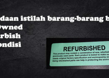 apa itu barang pre-owned apa bedanya dengan barang bekas refurbish atau rekondisi