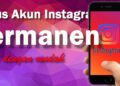 cara menghapus akun instagram secara permanen mudah dan cepat