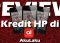 review & pengalaman kredit HP di akulaku
