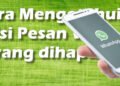 2 cara membaca pesan WA yang sudah dihapus oleh pengirimnya