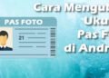 cara mengubah foto menjadi ukuran 4x6 di android atau 2x3 dan 3x4