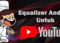equalizer untuk youtube android